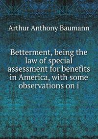 Betterment, being the law of special assessment for benefits in America, with some observations on i