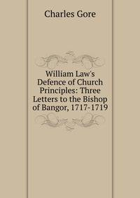 William Law's Defence of Church Principles: Three Letters to the Bishop of Bangor, 1717-1719