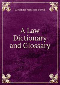 A Law Dictionary and Glossary