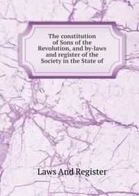 The constitution of Sons of the Revolution, and by-laws and register of the Society in the State of