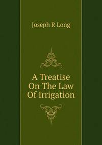 A Treatise On The Law Of Irrigation
