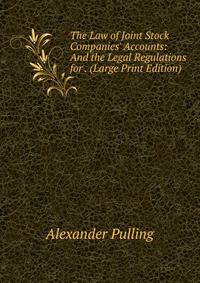 The Law of Joint Stock Companies' Accounts: And the Legal Regulations for . (Large Print Edition)