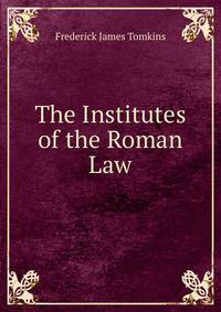 The Institutes of the Roman Law