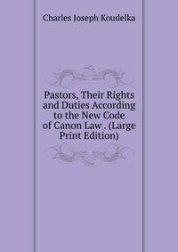 Pastors, Their Rights and Duties According to the New Code of Canon Law . (Large Print Edition)