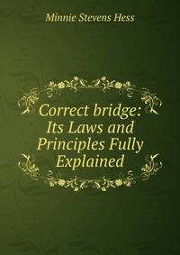 Correct bridge: Its Laws and Principles Fully Explained