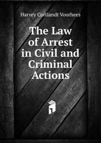 The Law of Arrest in Civil and Criminal Actions
