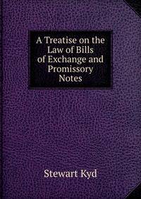 A Treatise on the Law of Bills of Exchange and Promissory Notes
