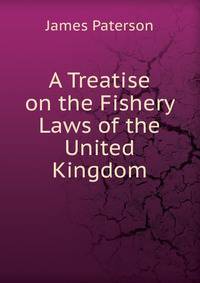 A Treatise on the Fishery Laws of the United Kingdom