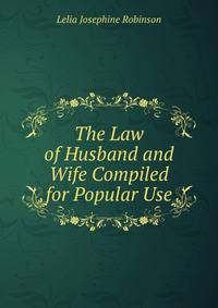 The Law of Husband and Wife Compiled for Popular Use