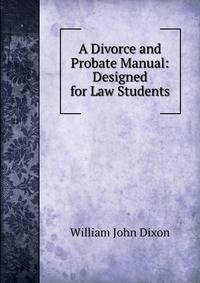A Divorce and Probate Manual: Designed for Law Students