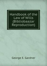 Handbook of the Law of Wills (Bibliobaazar Reproduction)