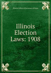 Illinois Election Laws: 1908