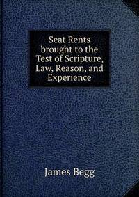 Seat Rents brought to the Test of Scripture, Law, Reason, and Experience