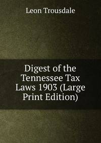 Digest of the Tennessee Tax Laws 1903 (Large Print Edition)