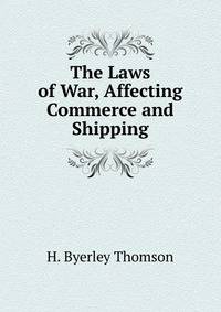 The Laws of War, Affecting Commerce and Shipping