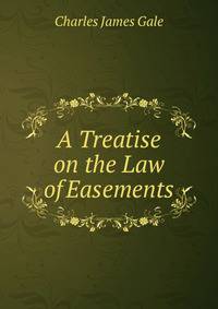 A Treatise on the Law of Easements.