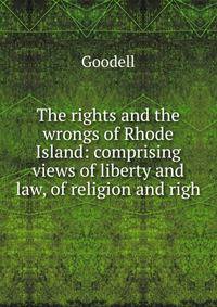 The rights and the wrongs of Rhode Island: comprising views of liberty and law, of religion and righ