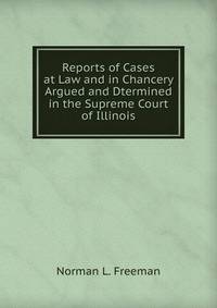Reports of Cases at Law and in Chancery Argued and Dtermined in the Supreme Court of Illinois