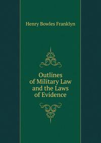 Outlines of Military Law and the Laws of Evidence