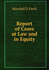 Report of Cases at Law and in Equity