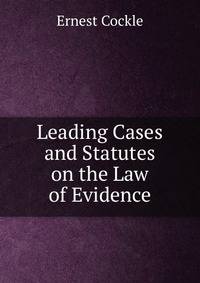 Leading Cases and Statutes on the Law of Evidence