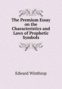 The Premium Essay on the Characteristics and Laws of Prophetic Symbols.