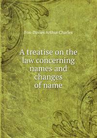 A treatise on the law concerning names and changes of name