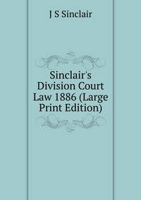 Sinclair's Division Court Law 1886 (Large Print Edition)