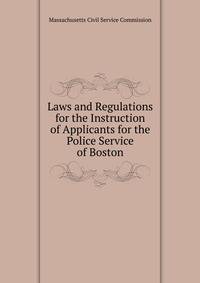 Laws and Regulations for the Instruction of Applicants for the Police Service of Boston