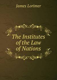 The Institutes of the Law of Nations