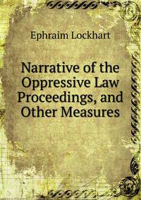 Narrative of the Oppressive Law Proceedings, and Other Measures