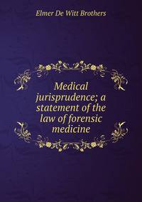 Medical jurisprudence; a statement of the law of forensic medicine