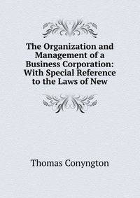 The Organization and Management of a Business Corporation: With Special Reference to the Laws of New