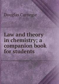 Law and theory in chemistry; a companion book for students