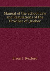 Manual of the School Law and Regulations of the Province of Quebec
