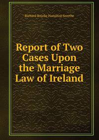 Report of Two Cases Upon the Marriage Law of Ireland
