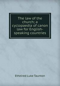The law of the church; a cyclopaedia of canon law for English-speaking countries