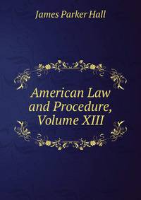 American Law and Procedure, Volume XIII