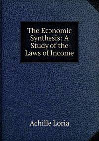 The Economic Synthesis: A Study of the Laws of Income
