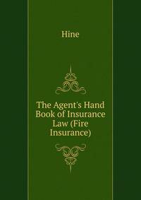 The Agent's Hand Book of Insurance Law (Fire Insurance)