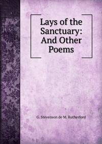 Lays of the Sanctuary: And Other Poems