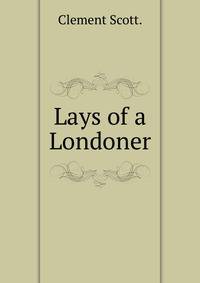 Lays of a Londoner.