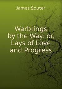Warblings by the Way: or, Lays of Love and Progress