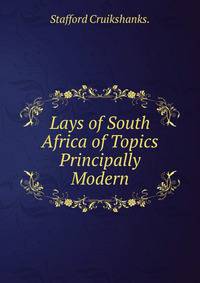 Lays of South Africa of Topics Principally Modern.