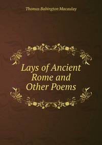 Lays of Ancient Rome and Other Poems