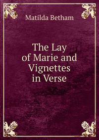 The Lay of Marie and Vignettes in Verse