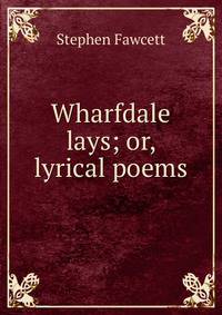 Wharfdale lays; or, lyrical poems