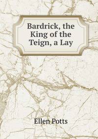 Bardrick, the King of the Teign, a Lay