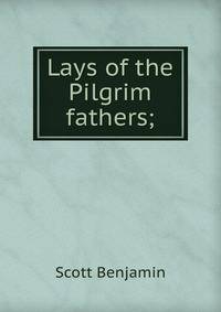 Lays of the Pilgrim fathers;