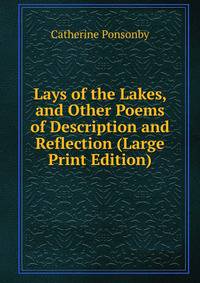Lays of the Lakes, and Other Poems of Description and Reflection (Large Print Edition)